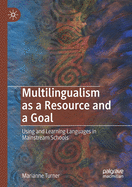 Multilingualism as a Resource and a Goal: Using and Learning Languages in Mainstream Schools