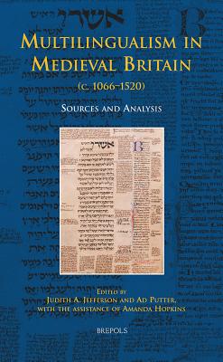 Multilingualism in Medieval Britain (C. 1066-1520): Sources and Analysis - Jefferson, Judith (Editor), and Putter, Ad (Editor), and Hopkins, Amanda