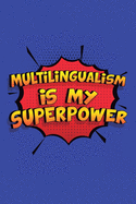 Multilingualism Is My Superpower: A 6x9 Inch Softcover Diary Notebook With 110 Blank Lined Pages. Funny Multilingualism Journal to write in. Multilingualism Gift and SuperPower Design Slogan