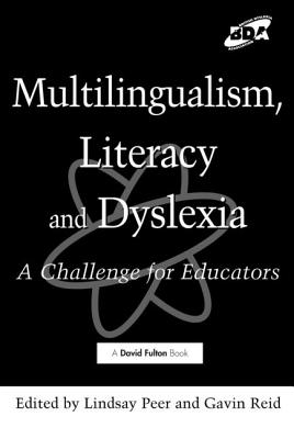 Multilingualism, Literacy and Dyslexia - Peer, Lindsay, Dr. (Editor), and Reid, Gavin, Dr. (Editor)