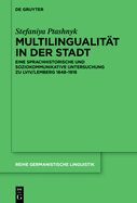 Multilingualitt in Der Stadt: Eine Sprachhistorische Und Soziokommunikative Untersuchung Zu LVIV/Lemberg 1848-1918
