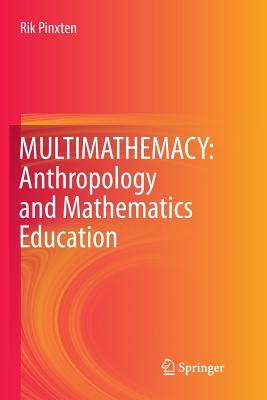 Multimathemacy: Anthropology and Mathematics Education - Pinxten, Rik