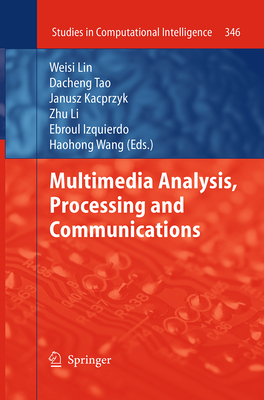 Multimedia Analysis, Processing and Communications - Weisi, Lin (Editor), and Tao, Dacheng (Editor), and Kacprzyk, Janusz (Editor)