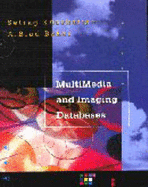 Multimedia and Imaging Databases - Khoshfian, Setrag, and Khoshafian, Setrag, and Baker, Brad