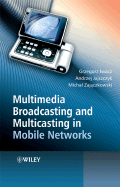 Multimedia Broadcasting and Multicasting in Mobile Networks - Iwacz, Grzegorz, and Jajszczyk, Andrzej, and Zajaczkowski, Michal