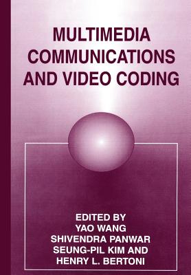 Multimedia Communications and Video Coding - Bertoni, H L (Editor), and Kim, S P (Editor), and Panwar, S (Editor)