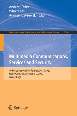 Multimedia Communications, Services and Security: 10th International Conference, McSs 2020, Krakw, Poland, October 8-9, 2020, Proceedings - Dziech, Andrzej (Editor), and Mees, Wim (Editor), and Czy ewski, Andrzej (Editor)