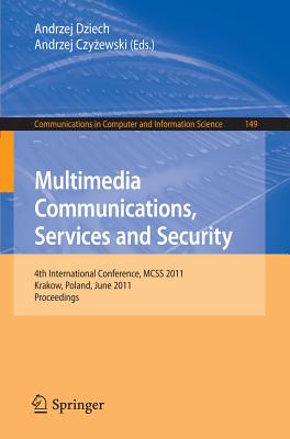 Multimedia Communications, Services and Security - Dziech, Andrzej (Editor), and Czyzewski, Andrzej (Editor)