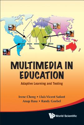 Multimedia in Education: Adaptive Learning and Testing - Cheng, Irene, and Goebel, Randy, and Basu, Anup