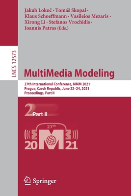 Multimedia Modeling: 27th International Conference, MMM 2021, Prague, Czech Republic, June 22-24, 2021, Proceedings, Part II - Loko , Jakub (Editor), and Skopal, Toms (Editor), and Schoeffmann, Klaus (Editor)