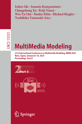 MultiMedia Modeling: 31st International Conference on Multimedia Modeling, MMM 2025, Nara, Japan, January 8-10, 2025, Proceedings, Part II - Ide, Ichiro (Editor), and Kompatsiaris, Ioannis (Editor), and Xu, Changsheng (Editor)