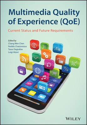 Multimedia Quality of Experience (Qoe): Current Status and Future Requirements - Chen, Chang Wen, and Chatzimisios, Periklis, and Dagiuklas, Tasos