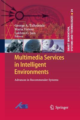 Multimedia Services in Intelligent Environments: Advances in Recommender Systems - Tsihrintzis, George A (Editor), and Virvou, Maria (Editor), and Jain, Lakhmi C (Editor)
