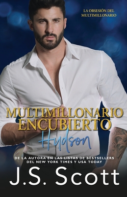 Multimillonario Encubierto Hudson: La Obsesi?n del Multimillonario - Molina Rodriguez, Marta (Translated by), and Scott, J S