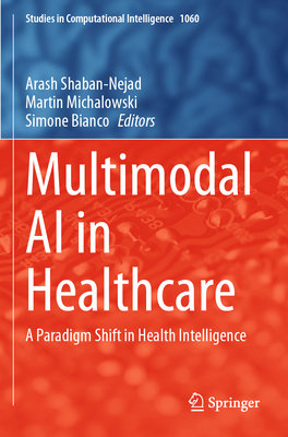 Multimodal AI in Healthcare: A Paradigm Shift in Health Intelligence - Shaban-Nejad, Arash (Editor), and Michalowski, Martin (Editor), and Bianco, Simone (Editor)