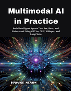 Multimodal AI in Practice: Build Intelligent Agents That See, Hear, and Understand Using GPT-4o, CLIP, Whisper, and LangChain