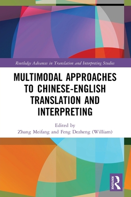 Multimodal Approaches to Chinese-English Translation and Interpreting - Zhang, Meifang (Editor), and Feng (Editor)