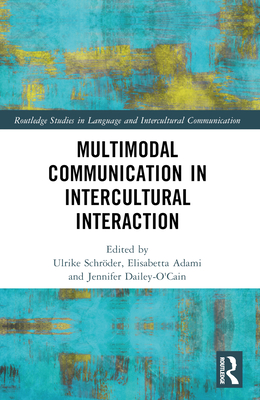 Multimodal Communication in Intercultural Interaction - Schrder, Ulrike (Editor), and Adami, Elisabetta (Editor), and Dailey-O'Cain, Jennifer (Editor)