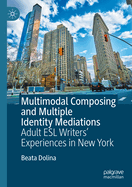 Multimodal Composing and Multiple Identity Mediations: Adult ESL Writers' Experiences in New York