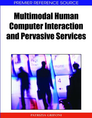 Multimodal Human Computer Interaction and Pervasive Services - Grifoni, Patrizia (Editor)