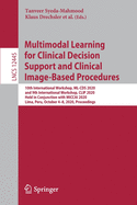 Multimodal Learning for Clinical Decision Support and Clinical Image-Based Procedures: 10th International Workshop, ML-CDS 2020, and 9th International Workshop, CLIP 2020, Held in Conjunction with MICCAI 2020, Lima, Peru, October 4-8, 2020, Proceedings