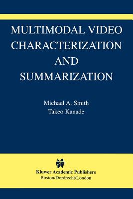 Multimodal Video Characterization and Summarization - Smith, Michael A., and Kanade, Takeo