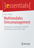 Multimodales Stressmanagement: Rstzeug Fr Nachhaltige Stabilitt Und Balance in Der Vuca-Welt