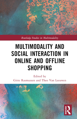 Multimodality and Social Interaction in Online and Offline Shopping - Rasmussen, Gitte (Editor), and Van Leeuwen, Theo (Editor)