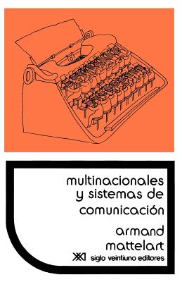 Multinacionales y Sistemas de Comunicacion. Los Aparatos Ideologicos del Imperialismo - Mattelart, Armand, Professor, and Mercado, Tununa (Translated by)