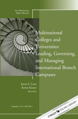 Multinational Colleges and Universities: Leading, Governing, and Managing International Branch Campuses: New Directions for Higher Education, Number 155 - Lane, Jason E. (Editor), and Kinser, Kevin (Editor)