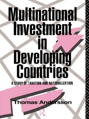 Multinational Investment in Developing Countries: A Study of Taxation and Nationalization - Andersson, Thomas