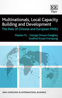 Multinationals, Local Capacity Building and Development: The Role of Chinese and European MNEs - Fu, Xiaolan, and Essegbey, Owusu, and Frempong, Godfred K.