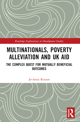 Multinationals, Poverty Alleviation and UK Aid: The Complex Quest for Mutually Beneficial Outcomes - Russon, Jo-Anna