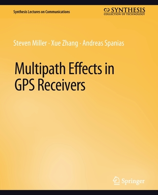 Multipath Effects in GPS Receivers - Miller, Steven, and Zhang, Xue, and Spanias, Andreas