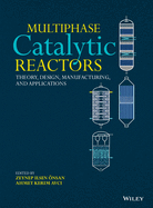 Multiphase Catalytic Reactors: Theory, Design, Manufacturing, and Applications