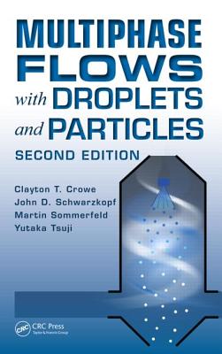 Multiphase Flows with Droplets and Particles - Crowe, Clayton T., and Schwarzkopf, John D., and Sommerfeld, Martin