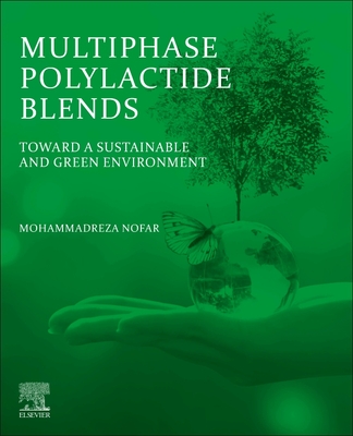 Multiphase Polylactide Blends: Toward a Sustainable and Green Environment - Nofar, Mohammadreza