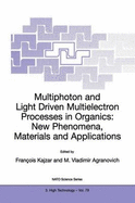 Multiphoton and Light Driven Multielectron Processes in Organics: New Phenomena, Materials and Applications: Proceedings of the NATO Advanced Research Workshop on Multiphoton and Light Driven Multielectron Processes in Organics: New Phenomena...