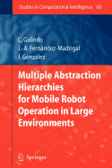 Multiple Abstraction Hierarchies for Mobile Robot Operation in Large Environments - Galindo, Cipriano, and Fernndez-Madrigal, Juan-Antonio, and Gonzalez, Javier