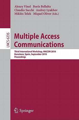 Multiple Access Communications: Third International Workshop, MACOM 2010, Barcelona, Spain, September 13-14, 2010, Proceedings - Vinel, Alexey (Editor), and Bellalta, Boris (Editor), and Sacchi, Claudio (Editor)