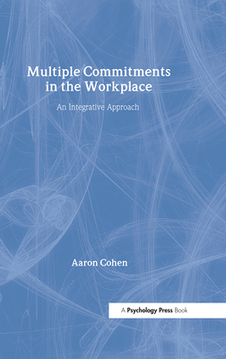 Multiple Commitments in the Workplace: An Integrative Approach - Cohen, Aaron