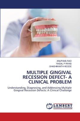 Multiple Gingival Recession Defect- A Clinical Problem - Rao, Anupama, and P Riyas, Rasal, and Hegde, Shashikanth