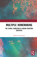 Multiple Homemaking: The Ethnic Condition in Indian Diaspora Societies