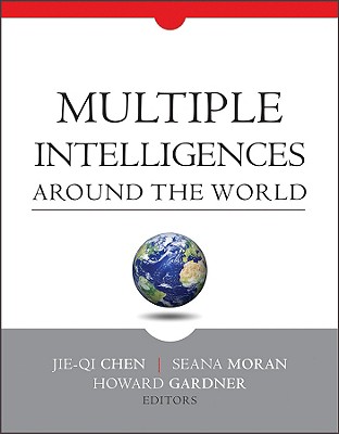 Multiple Intelligences Around the World - Chen, Jie-Qi (Editor), and Moran, Seana (Editor), and Gardner, Howard, Dr. (Editor)