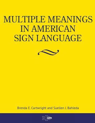 Multiple Meanings in American Sign Language - Cartwright, Brenda E, and Bahleda, Suellen J