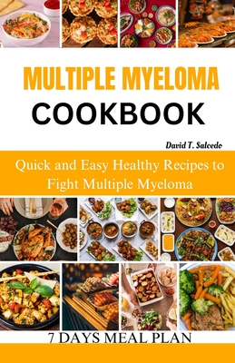 Multiple Myeloma Cookbook: Quick and Easy Healthy Recipes to Fight Multiple Myeloma - Salcedo, David