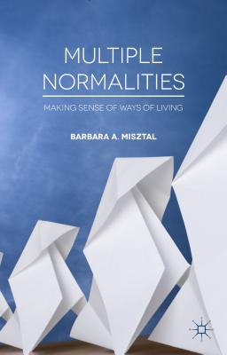 Multiple Normalities: Making Sense of Ways of Living - Misztal, B