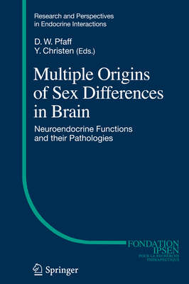 Multiple Origins of Sex Differences in Brain: Neuroendocrine Functions and their Pathologies - Pfaff, Donald W (Editor), and Christen, Yves (Editor)
