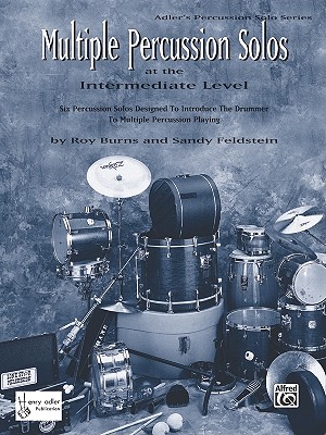 Multiple Percussion Solos: Six Percussion Solos Designed to Introduce the Drummer to Multiple Percussion Playing (Intermediate Level), Part(s) - Burns, Roy (Composer), and Feldstein, Sandy (Composer)