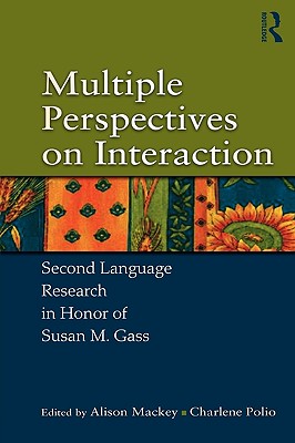 Multiple Perspectives on Interaction: Second Language Research in Honor of Susan M. Gass - Mackey, Alison (Editor), and Polio, Charlene (Editor)